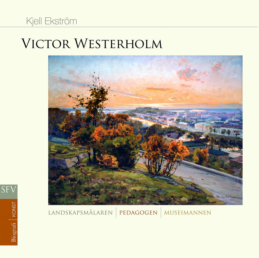 Victor Westerholm - landskapsmålaren - pedagogen - museimannen