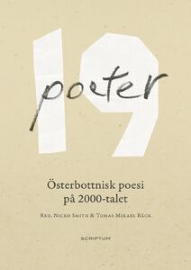 Nicko Smith & Thomas Mikael Bäck (toim.): 19 poeter - Österbottnisk poesi på 2000-talet Nicko Smith & Thomas Mikael Bäck (toim.): 19 poeter - Österbottnisk poesi på 2000-talet