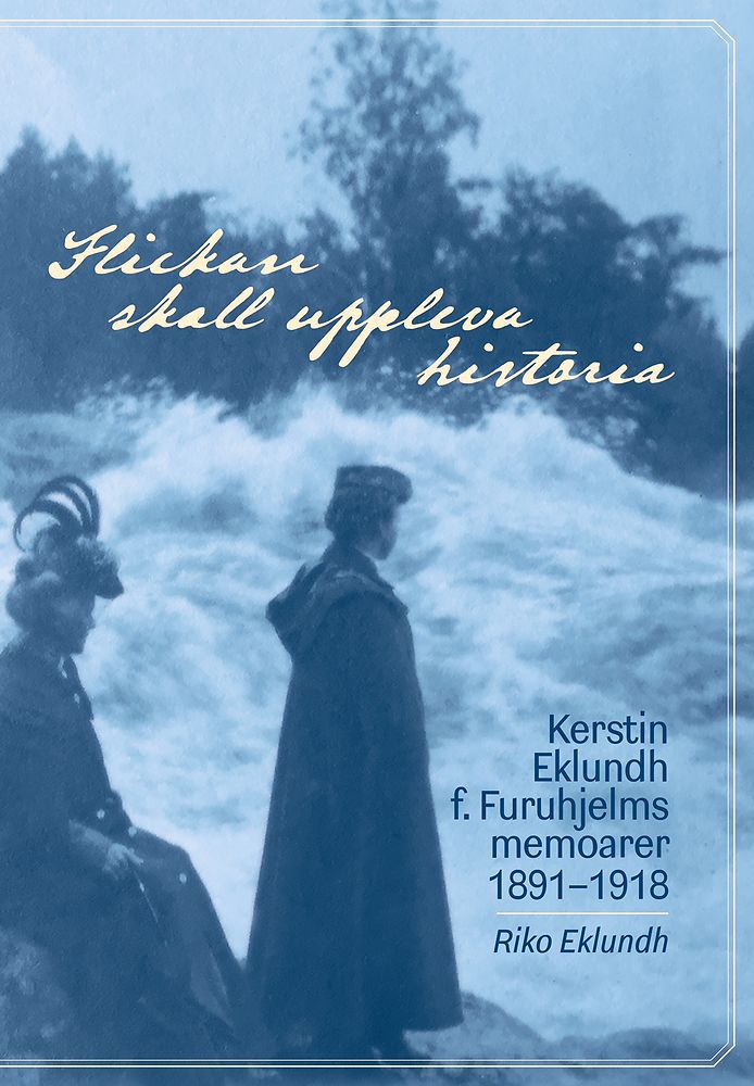 Flickan skall uppleva historia - Kerstin Eklundh f. Furuhjelms memoarer