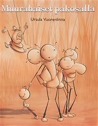 Ursula Vuorenlinna: Muurahaiset pakosalla Ursula Vuorenlinna: Muurahaiset pakosalla
