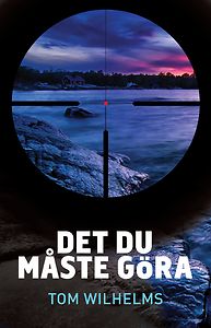 Tom Wilhelms: Det du måste göra