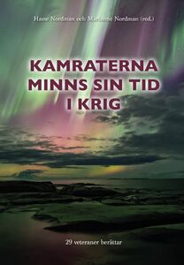 Hasse Nordman & Marianne Nordman (toim.): Kamraterna minns sin tid i krig - 29 veteraner berättar
