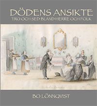 Bo Lönnqvist: Dödens ansikte - Tro och sed bland herre och folk