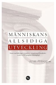 Jonas Ahlskog (red.): Människans allsidiga utveckling - Essäer om bildningens betydelser i tjugoförsta århundradet