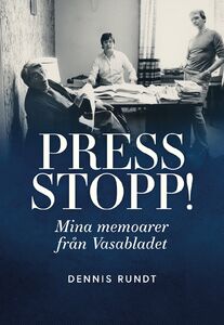 Dennis Rundt: Press stopp! - Mina memoarer från Vasabladet