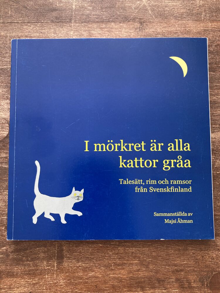 I mörkret är alla kattor gråa: Talesätt, rim och ramsor från Svenskfinland