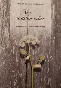 Benita Backas-Andersson: När rädslan vilar - Fragment ur en barndom