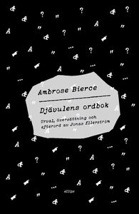 Ambrose Bierce: Djävulens ordbok - Urval, översättning och efterord av Jonas Ellerström