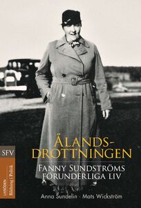 Anna Sundelin & Mats Wickström: Ålandsdrottningen – Fanny Sundströms förunderliga liv