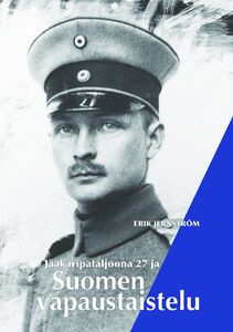 Erik Jernström & Harri Jernström: Jääkäripataljoona 27 ja Suomen vapaustaistelu