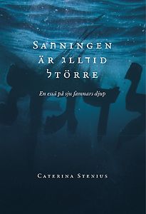 Caterina Stenius: Sanningen är alltid större
