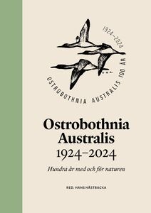 Hans Hästbacka (red.): Ostrobothnia Australis 1924–2024: Hundra år med och för naturen