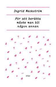Ingrid Weckström: För att berätta måste man bli någon annan