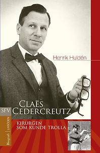 Henrik Huldén: Kirurgen som kunde trolla - En biografi över Claës Cedercreutz
