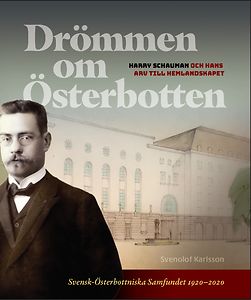 Svenolof Karlsson: Drömmen om Österbotten - Harry Schauman och hans arv till hemlandskapet