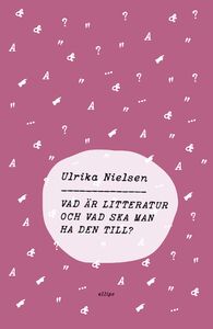 Ulrika Nielsen: Vad är litteratur och vad ska man ha den till?