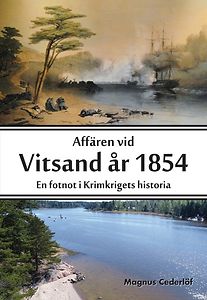 Magnus Cederlöf: Affären vid Vitsand år 1854 - En fotnot i Krimkrigets historia