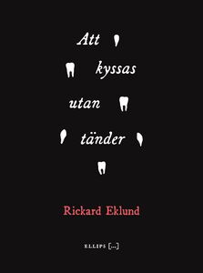 Rickard Eklund: Att kyssas utan tänder