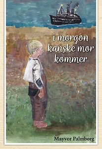 Mayvor Palmborg: I morgon kanske mor kommer