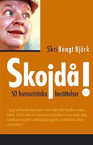 Bengt Björk: Skojdå! 50 humoristiska berättelser