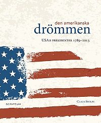 Claus Stolpe: Den amerikanska drömmen - USA:s presidenter 1789-2013