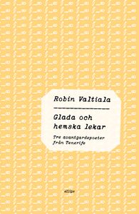 Robin Valtiala: Glada och hemska lekar - tre avantgardepoeter från Tenerife