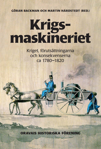 Göran Backman & Martin Hårdstedt (red.): Krigsmaskineriet - Kriget, förutsättningarna och konsekvenserna ca 1780-1820