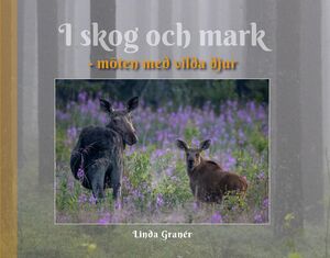 Linda Granér: I skog och mark - möten med vilda djur