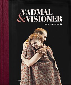 Stiftelsen Wasa Teater: Vadmal & visioner - Wasa Teater 100 år