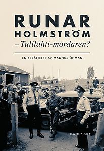 Magnus Öhman: Runar Holmström - Tulilahti-mördaren?