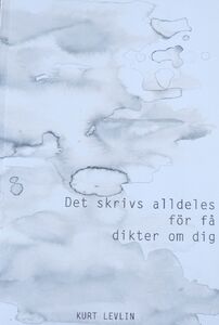 Kurt Levlin: Det skrivs alldeles för få dikter om dig