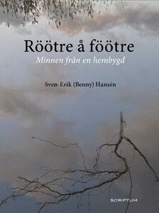Sven-Erik Hansén: Röötre å föötre - Minnen från en hembygd