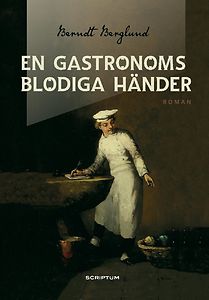 Berndt Berglund: En gastronoms blodiga händer