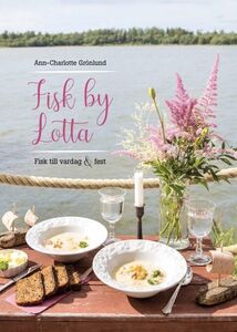 Ann-Charlotte Grönlund: Fisk by Lotta - Fisk till vardag & fest