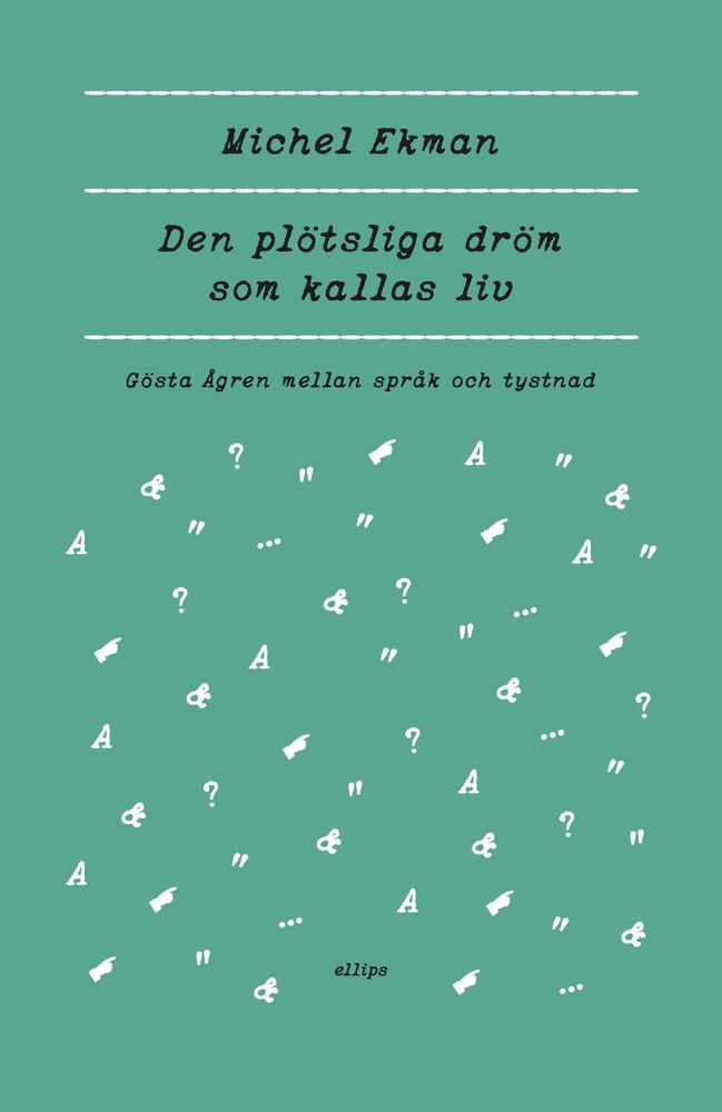 Den plötsliga dröm som kallas liv – Gösta Ågren mellan språk och tystnad