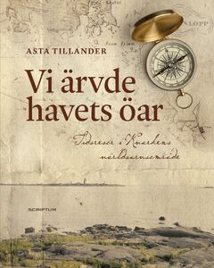 Asta Tillander: Vi ärvde havets öar - Tidsresor i Kvarkens världsarvsområde