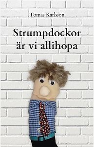 Tomas Karlsson: Strumpdockor är vi allihopa