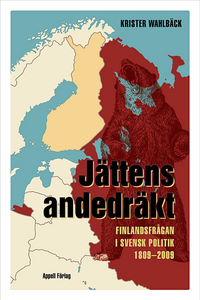 Krister Wahlbäck: Jättens andedräkt - Finlandsfrågan i svensk politik 1809-2009