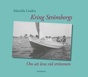 Mariella Lindén: Kring Strömborgs - Om att leva vid strömmen