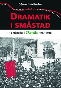 Sture Lindholm: Dramatik i småstad - 18 månader i Ekenäs 1917-1918