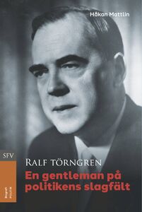 Håkan Mattlin: Ralf Törngren - En gentleman på politikens slagfält