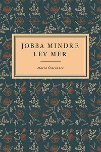 Maria Österåker: Jobba mindre, lev mer - min resa mot inre hållbarhet