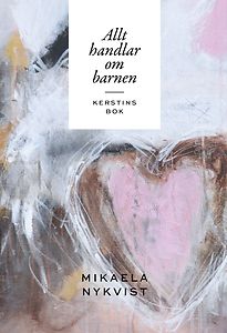 Mikaela Nykvist: Kerstins bok - Allt handlar om barnen
