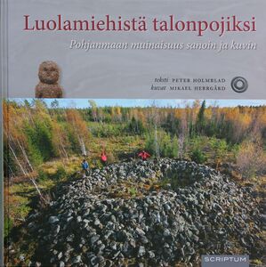 Peter Holmblad & Mikael Herrgård: Luolamiehistä talonpojiksi - Pohjanmaan muinaisuus sanoin ja kuvin
